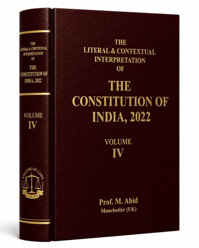 The Literal & Contextual Interpretation of The Constitution of India, 2022 - Volume IV